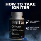 How to take Igniter: 2 capsules before bed, use nightly for best results